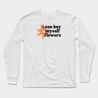 I Can Buy Myself Flowers Long Sleeve T-Shirt